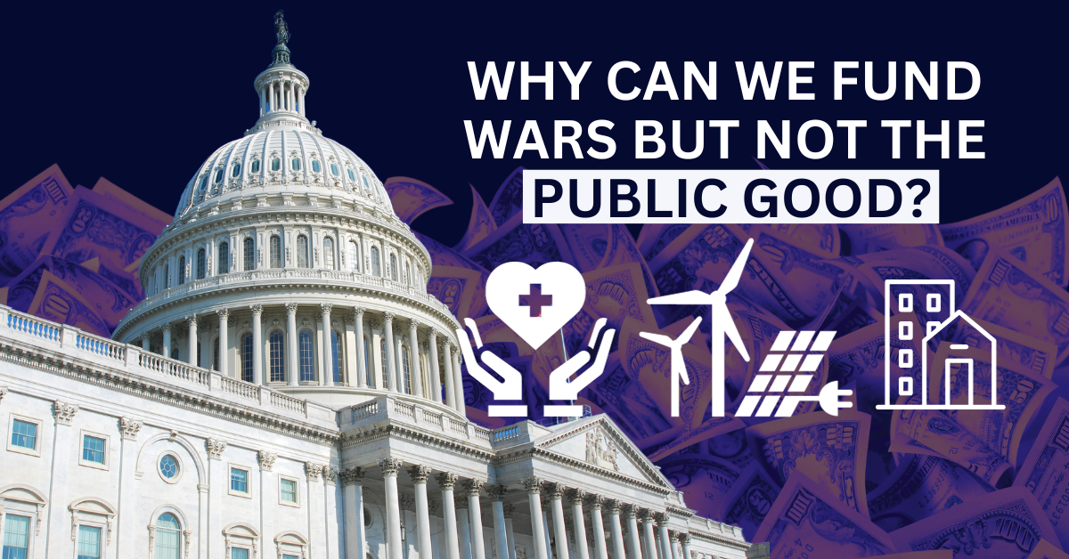 Why Can We Fund Wars but Not the Public Good?